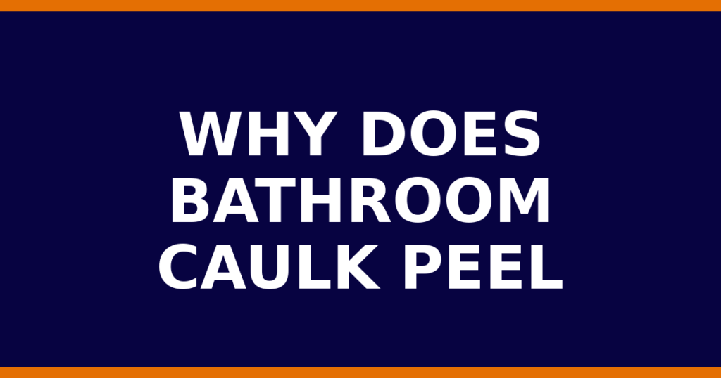 Why Does Bathroom Caulk Peel