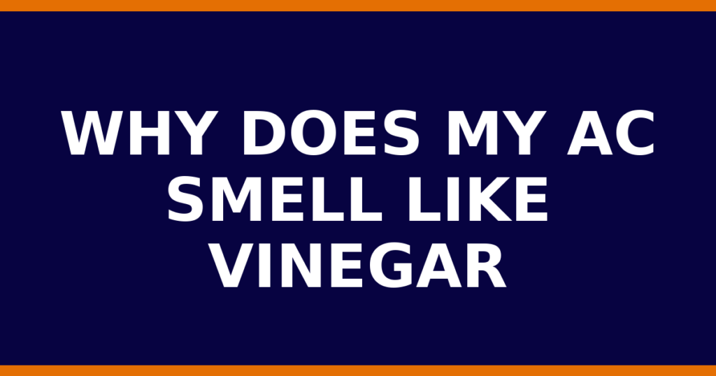 Why Does My AC Smell Like Vinegar