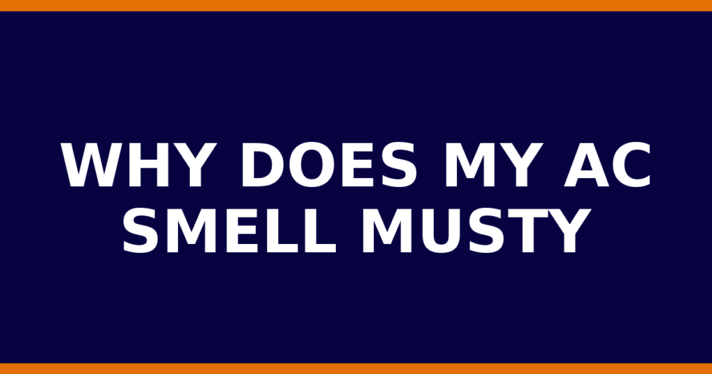 Why Does My AC Smell Musty
