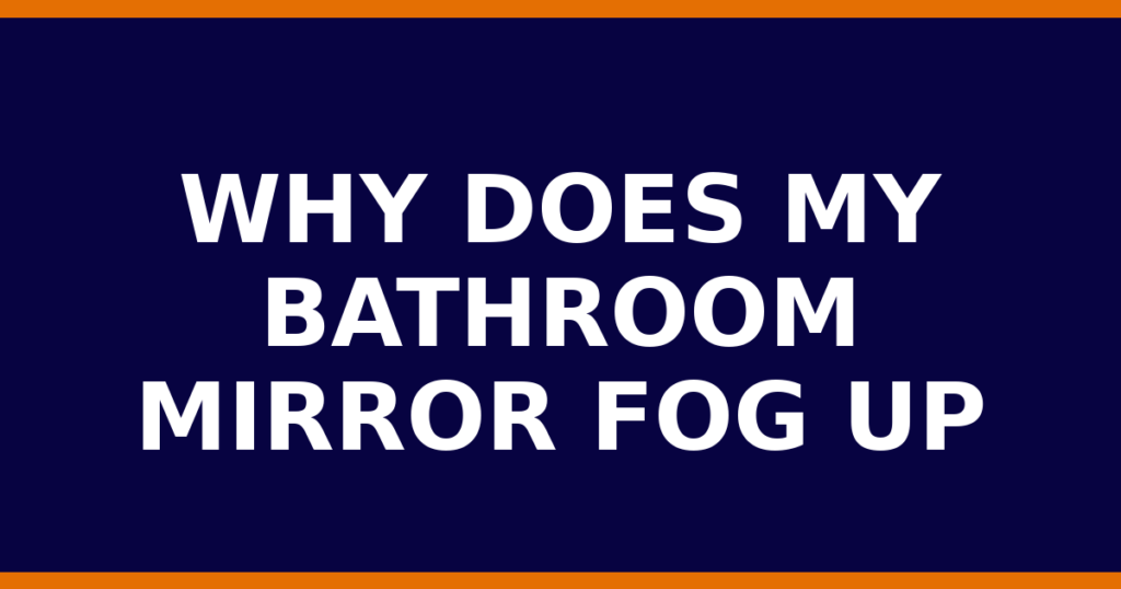 Why Does My Bathroom Mirror Fog Up
