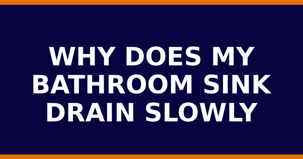 Why Does My Bathroom Sink Drain Slowly