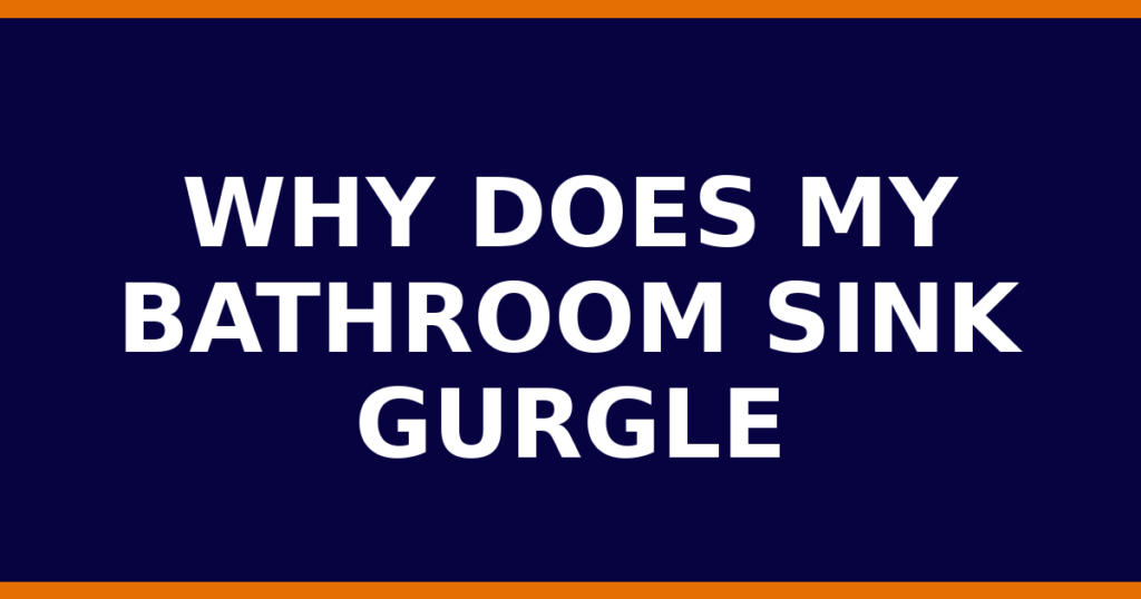 Why Does My Bathroom Sink Gurgle