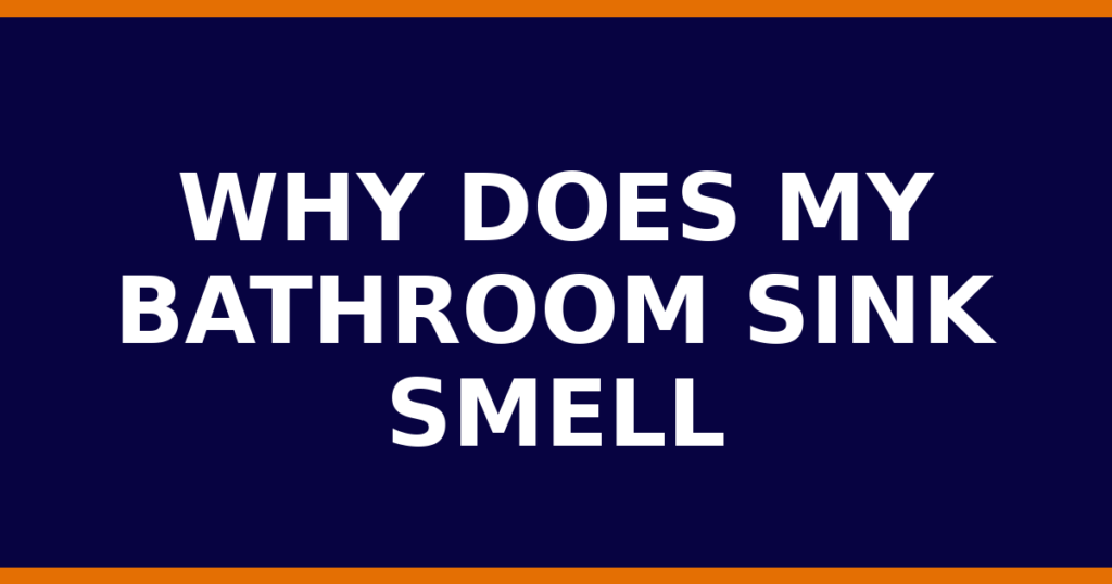 Why Does My Bathroom Sink Smell