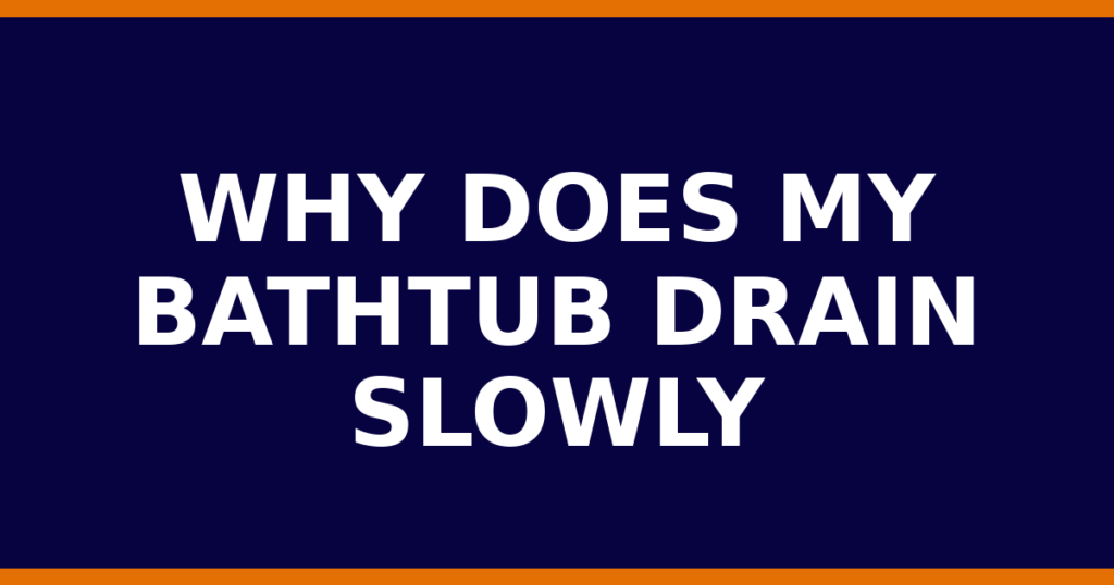 Why Does My Bathtub Drain Slowly