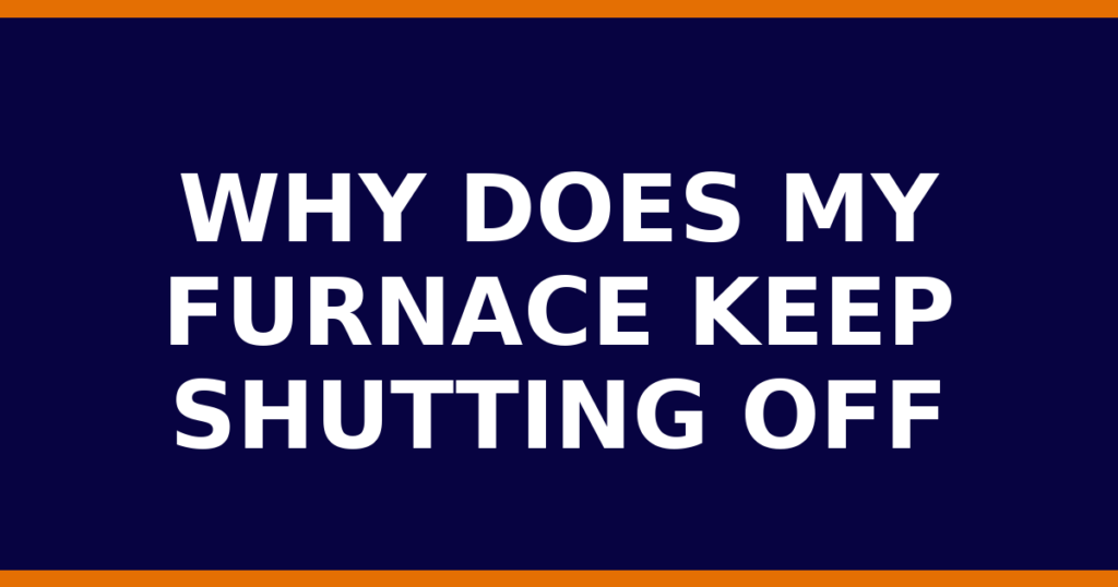 Why Does My Furnace Keep Shutting Off