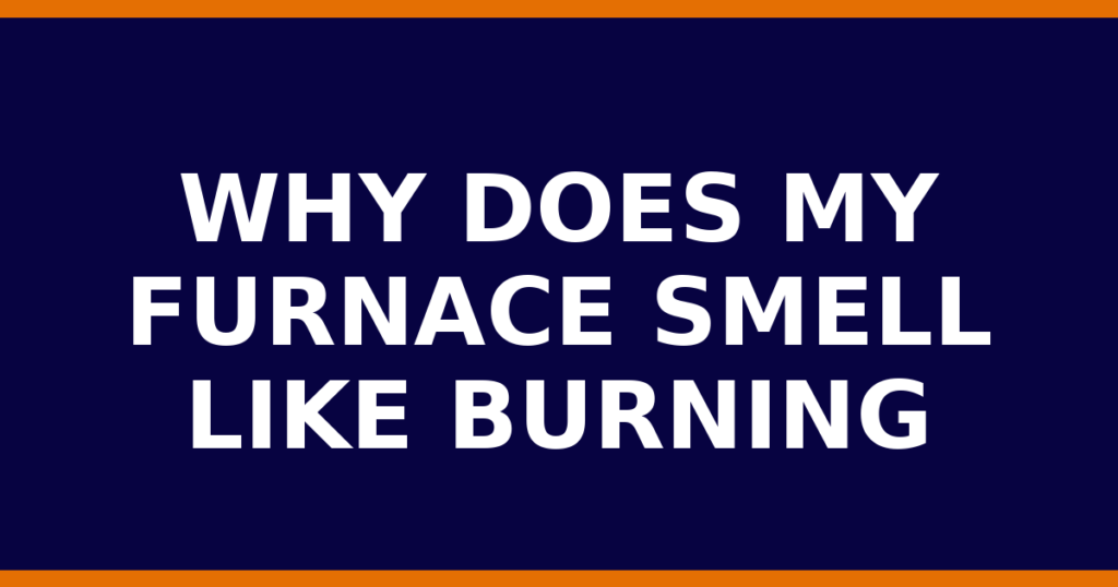 Why Does My Furnace Smell Like Burning