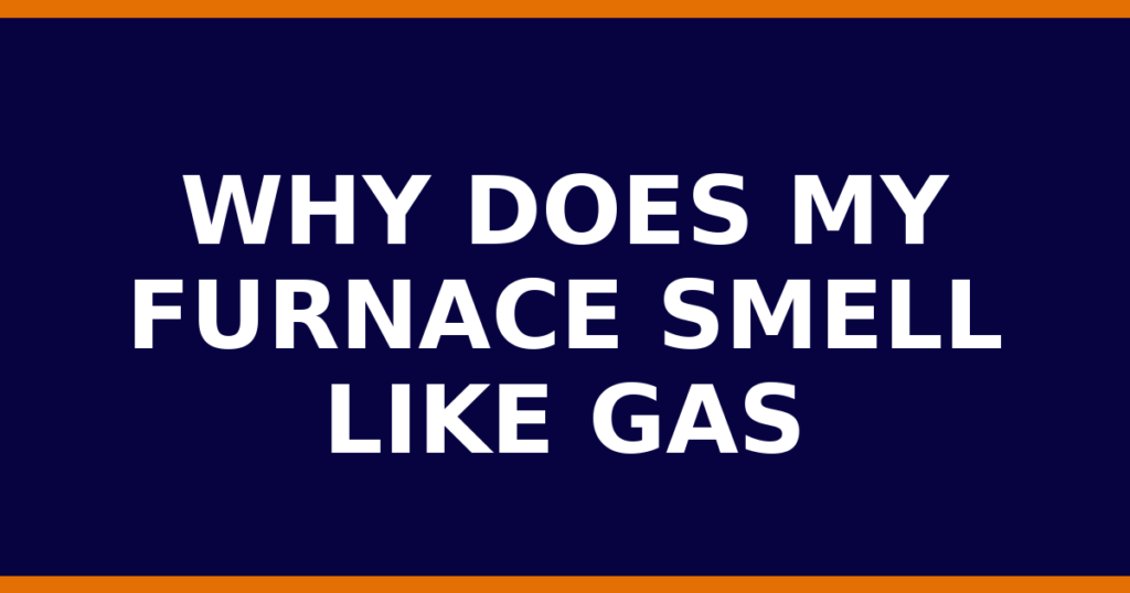 Why Does My Furnace Smell Like Gas