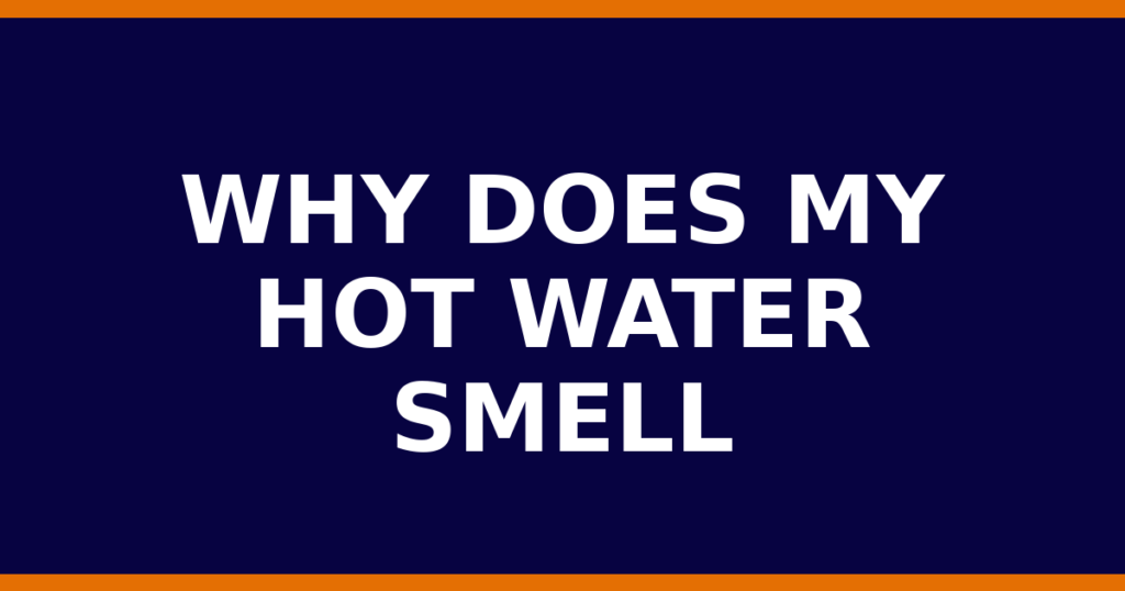 Why Does My Hot Water Smell
