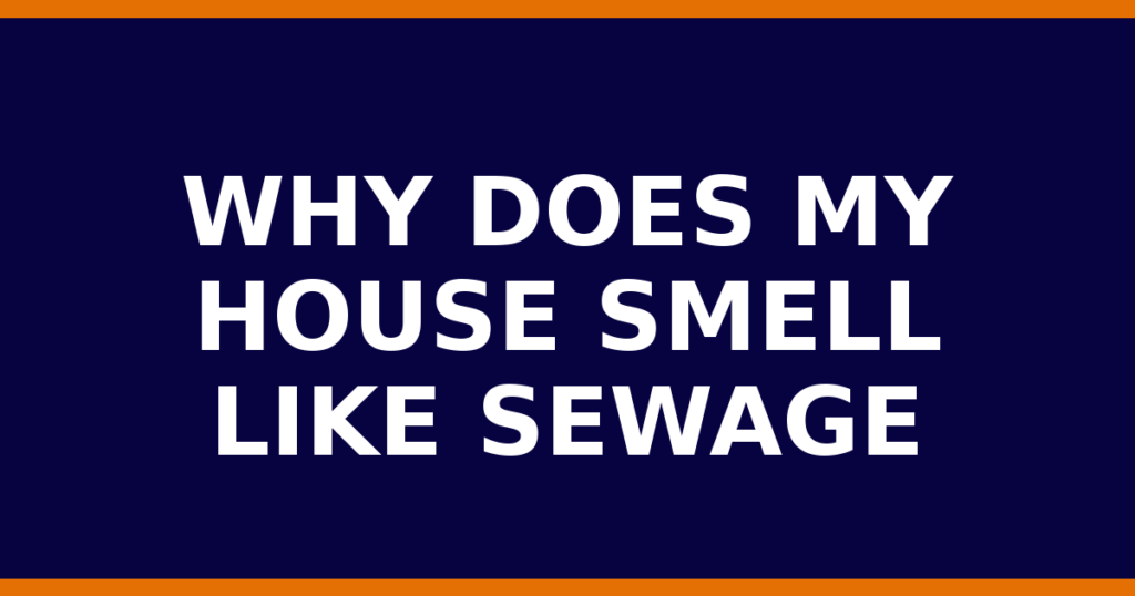 Why Does My House Smell Like Sewage