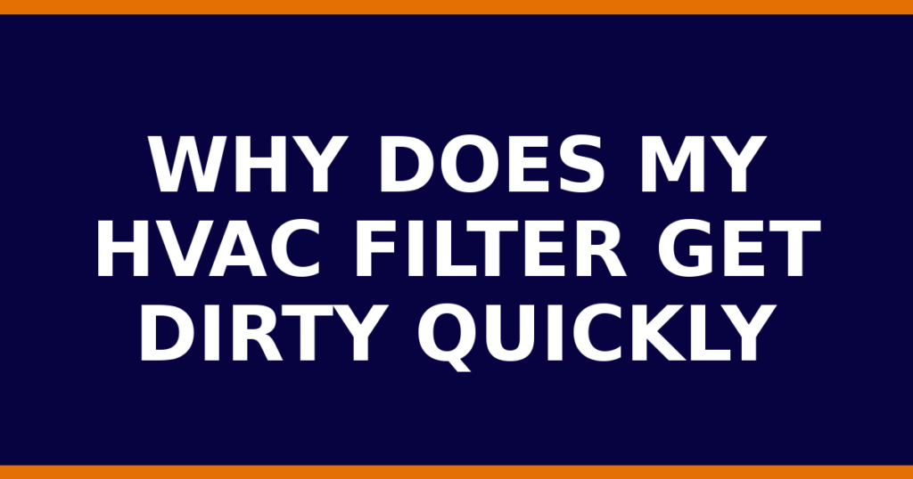 Why Does My HVAC Filter Get Dirty Quickly
