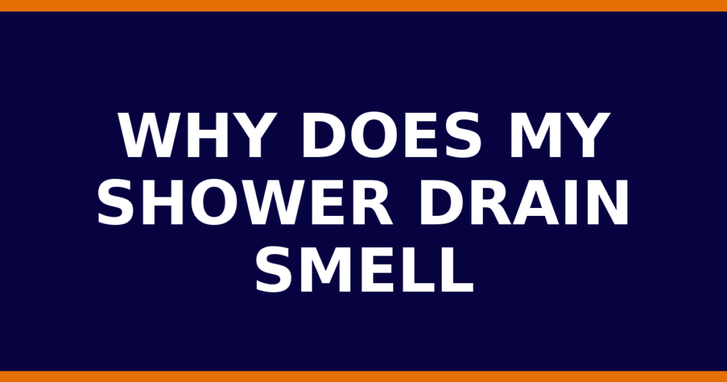 Why Does My Shower Drain Smell