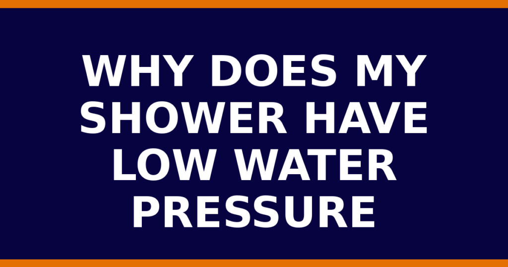 Why Does My Shower Have Low Water Pressure