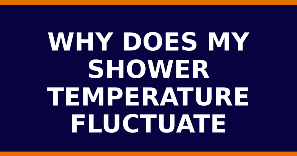 Why Does My Shower Temperature Fluctuate