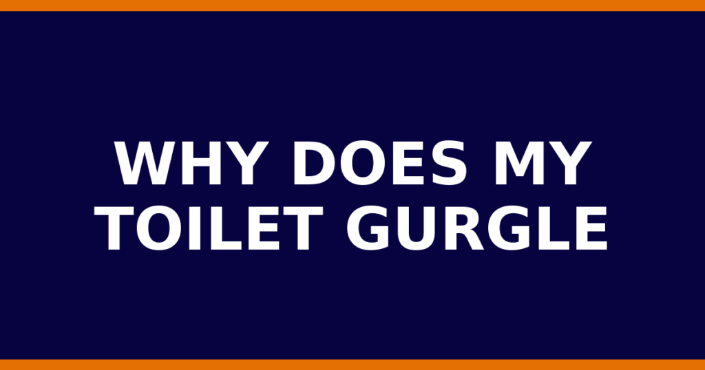 Why Does My Toilet Gurgle