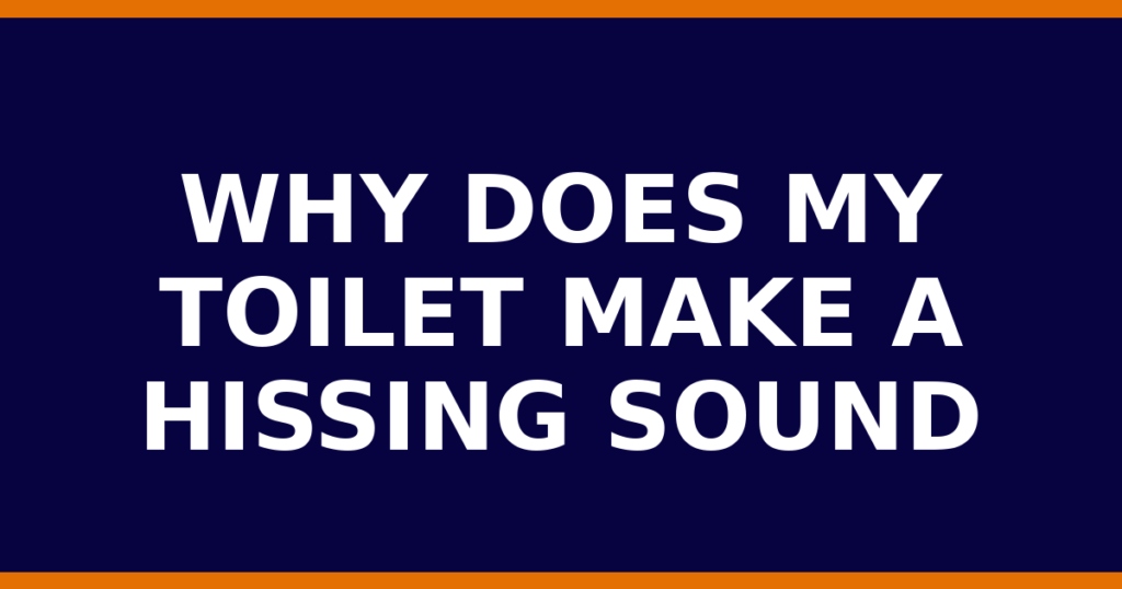 Why Does My Toilet Make A Hissing Sound