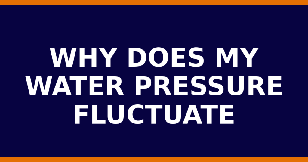 Why Does My Water Pressure Fluctuate