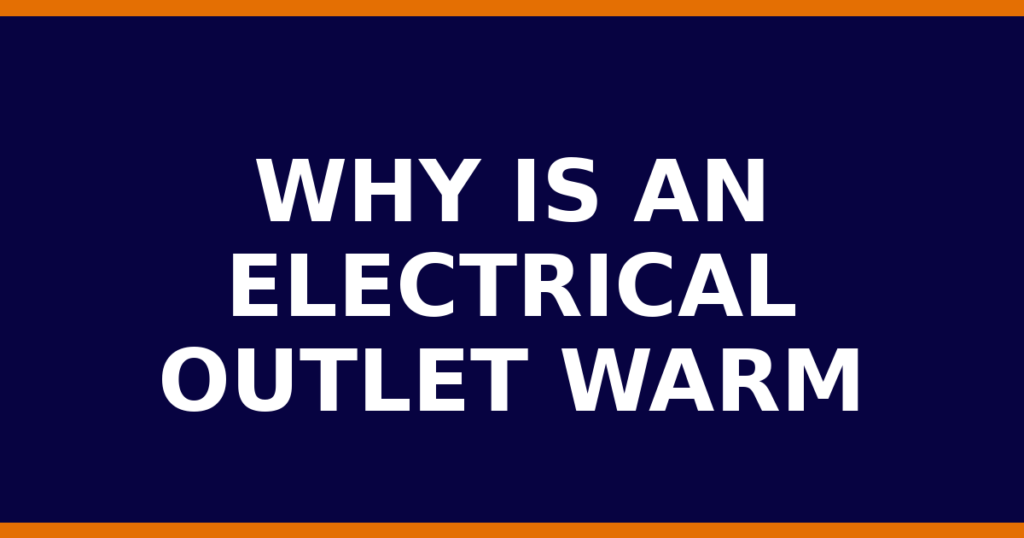 Why Is An Electrical Outlet Warm