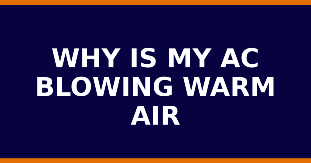Why Is My AC Blowing Warm Air