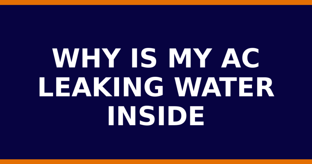 Why Is My AC Leaking Water Inside