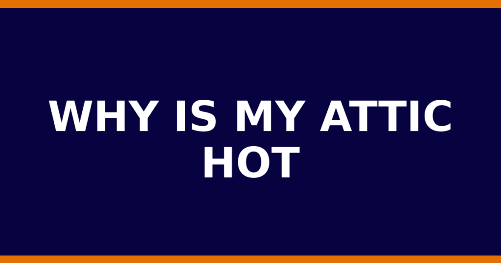 Why Is My Attic Hot