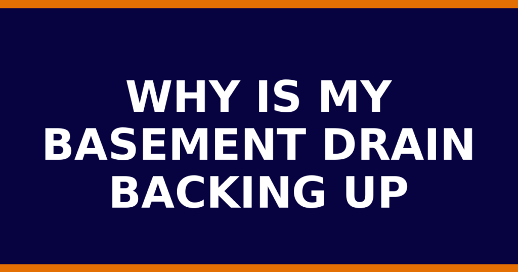 Why Is My Basement Drain Backing Up