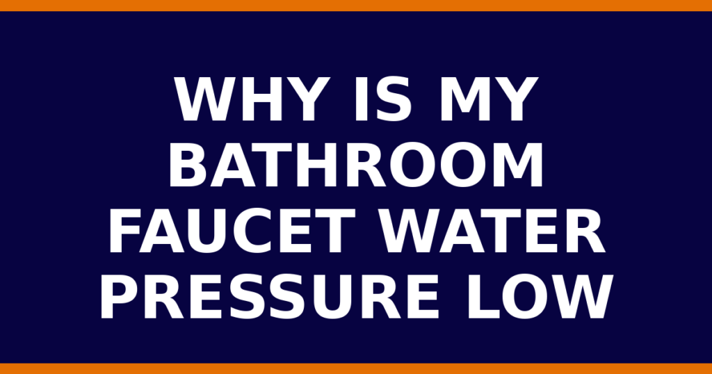 Why Is My Bathroom Faucet Water Pressure Low
