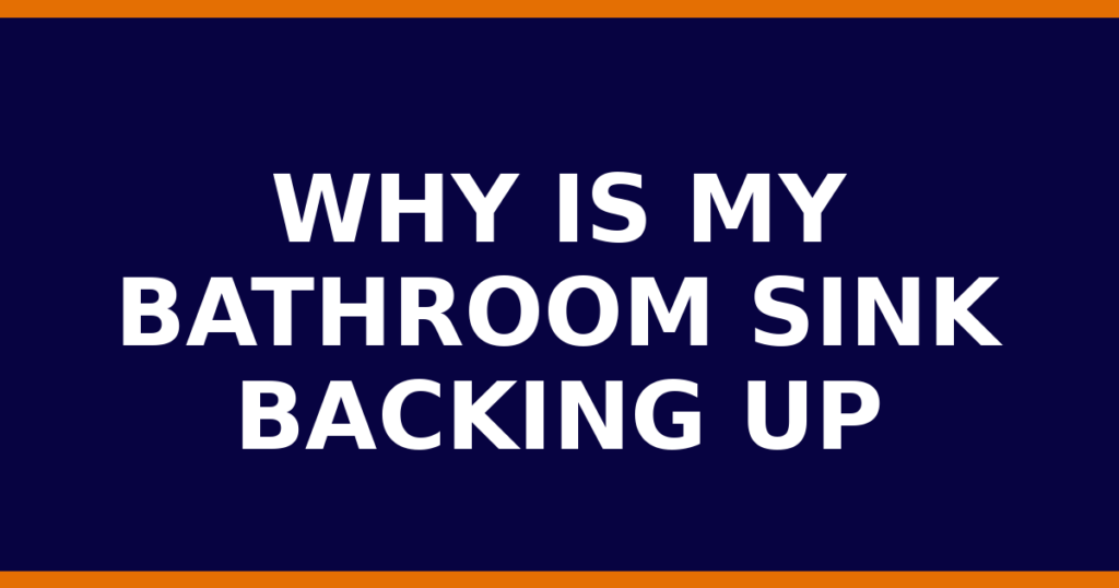 Why Is My Bathroom Sink Backing Up