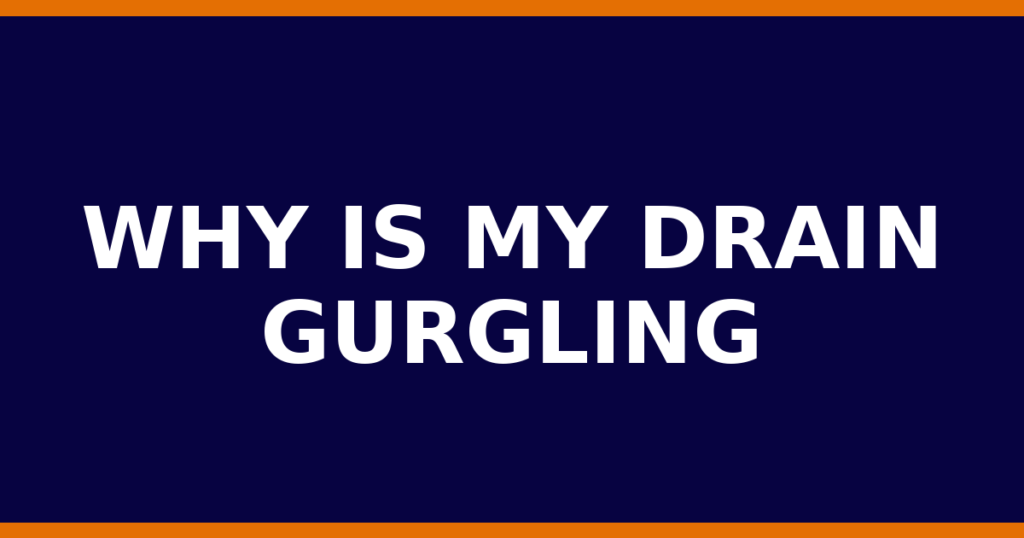 Why Is My Drain Gurgling
