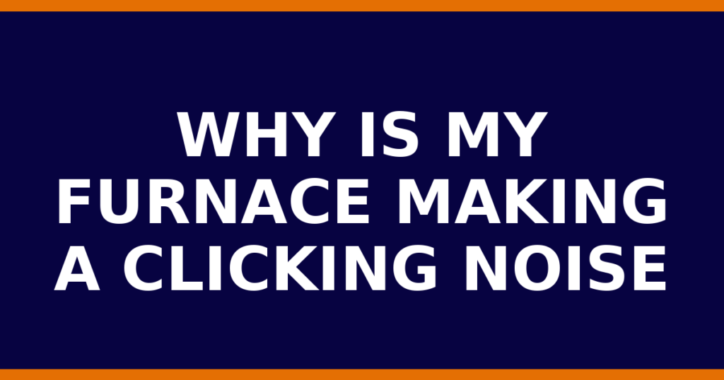 Why Is My Furnace Making A Clicking Noise