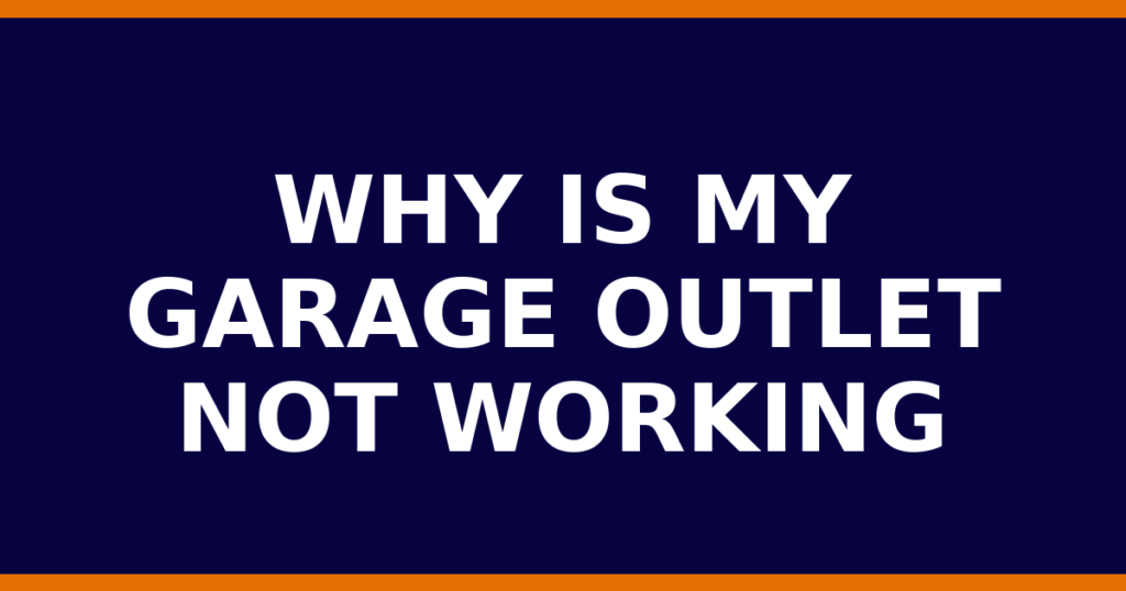 Why Is My Garage Outlet Not Working