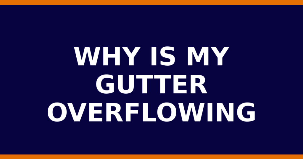 Why Is My Gutter Overflowing