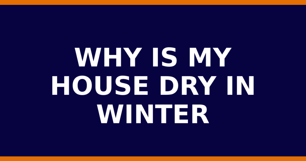 Why Is My House Dry In Winter