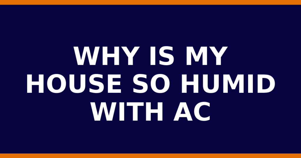Why Is My House So Humid With AC