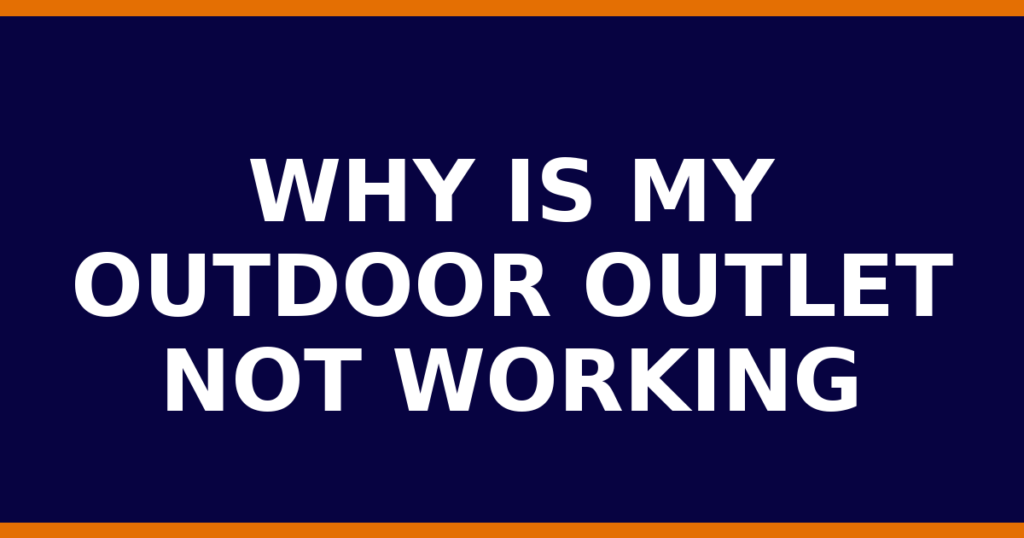 Why Is My Outdoor Outlet Not Working