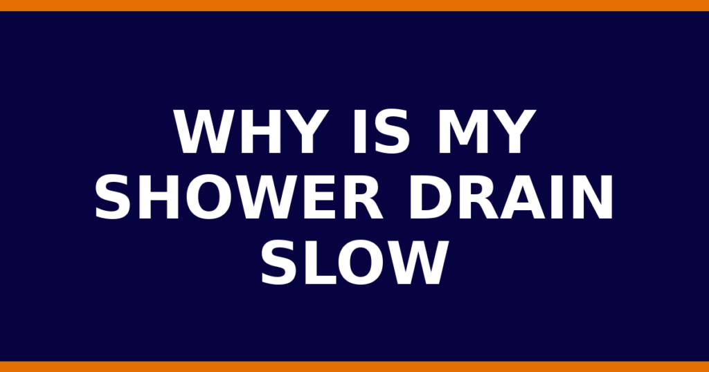 Why Is My Shower Drain Slow