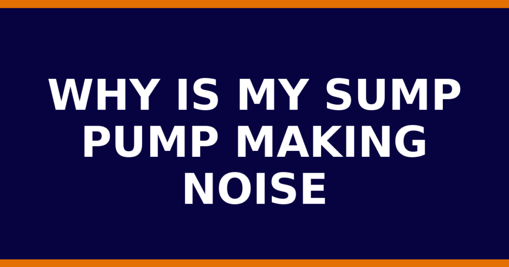 Why Is My Sump Pump Making Noise