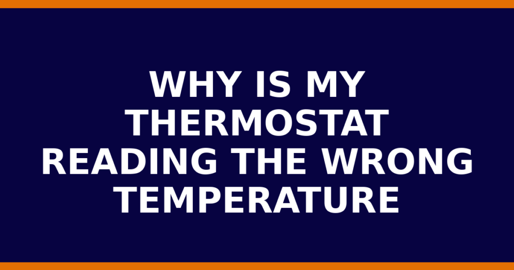 Why Is My Thermostat Reading The Wrong Temperature