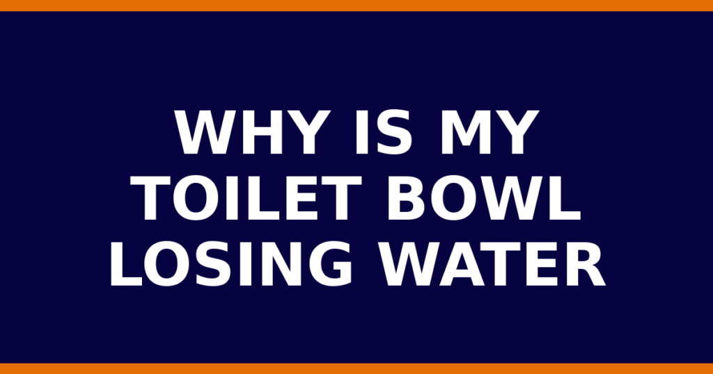 Why Is My Toilet Bowl Losing Water