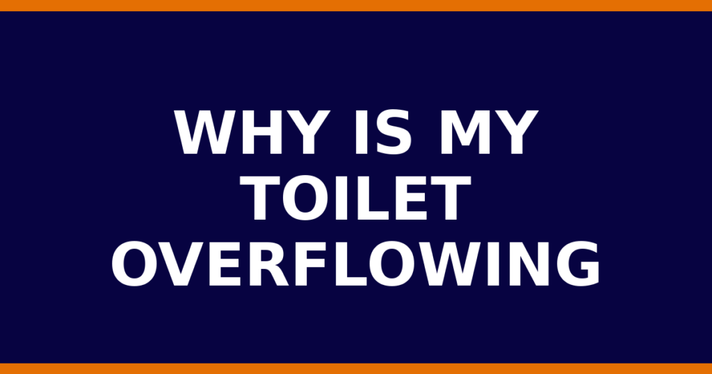 Why Is My Toilet Overflowing