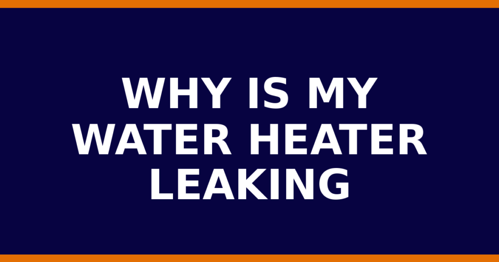 Why Is My Water Heater Leaking