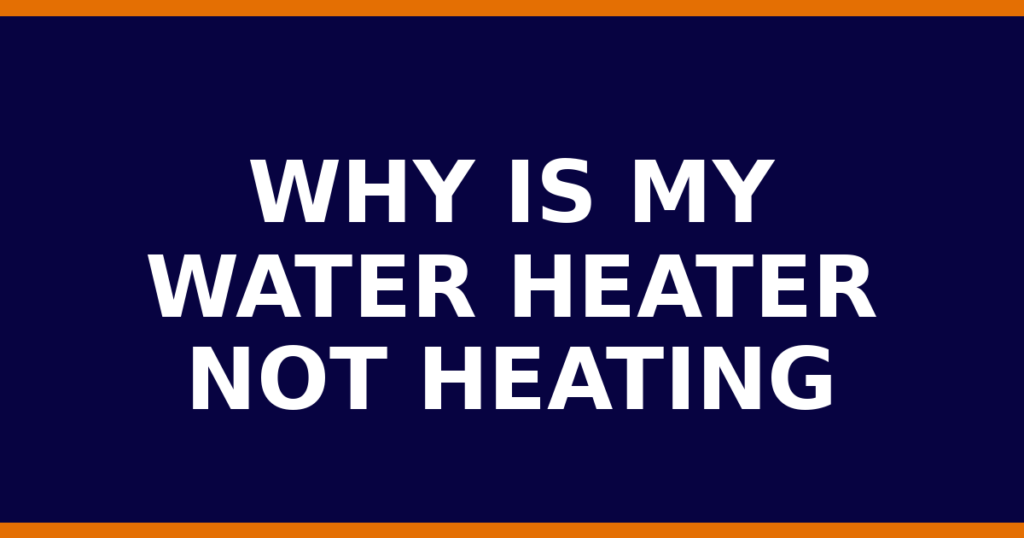 Why Is My Water Heater Not Heating