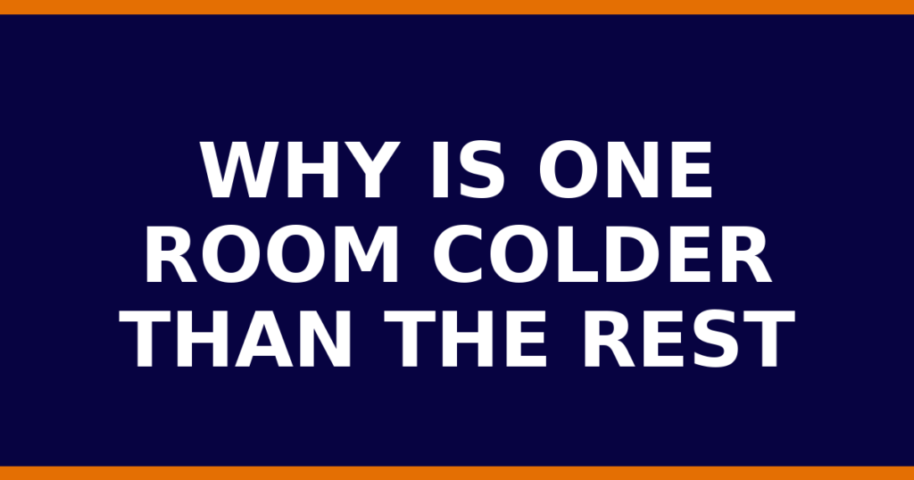 Why Is One Room Colder Than The Rest