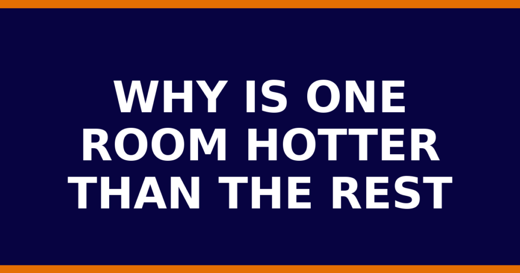 Why Is One Room Hotter Than The Rest