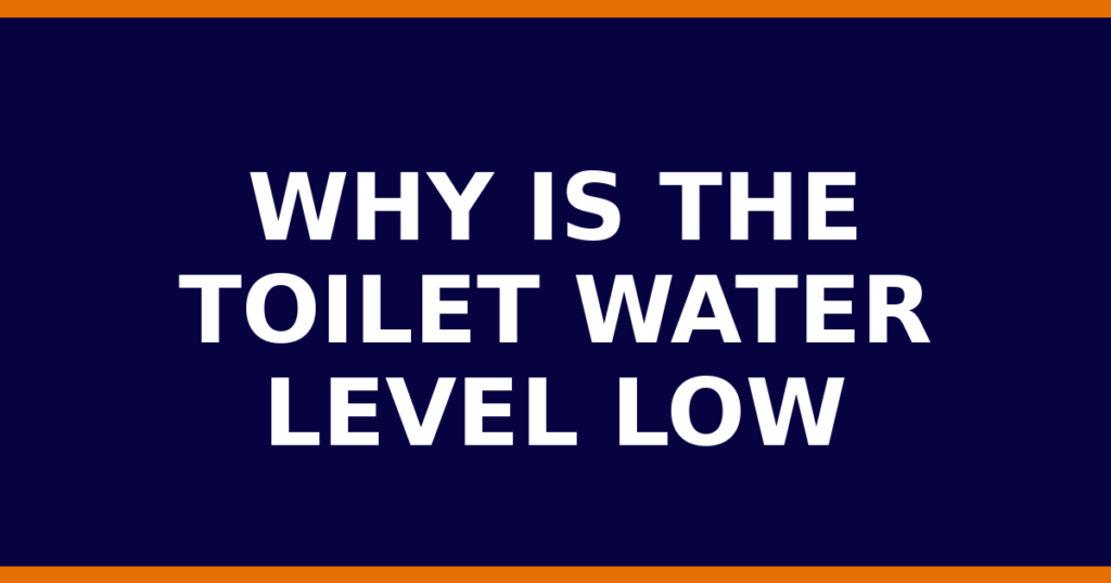 Why Is The Toilet Water Level Low