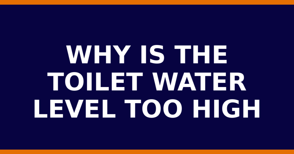 Why Is The Toilet Water Level Too High