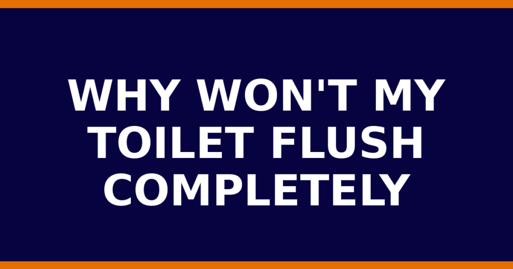 Why Won'T My Toilet Flush Completely